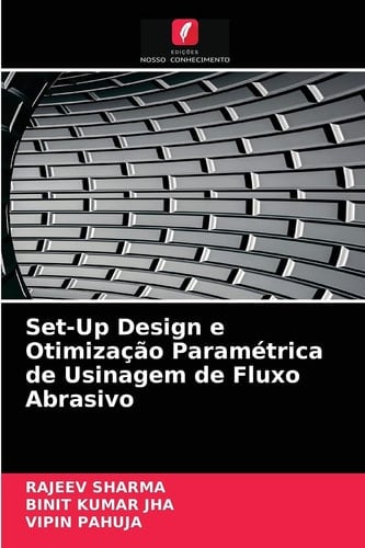 Set-Up Design e Otimização Paramétrica de Usinagem de Fluxo Abrasivo (Portuguese Edition)