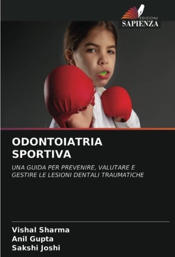 ODONTOIATRIA SPORTIVA: UNA GUIDA PER PREVENIRE, VALUTARE E GESTIRE LE LESIONI DENTALI TRAUMATICHE (Italian Edition)