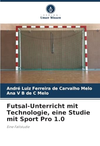 Futsal-Unterricht mit Technologie, eine Studie mit Sport Pro 1.0: Eine Fallstudie (German Edition)