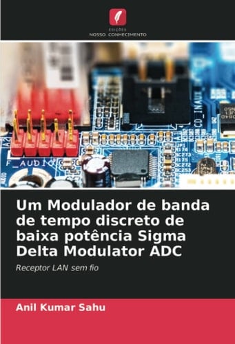 Um Modulador de banda de tempo discreto de baixa potência Sigma Delta Modulator ADC: Receptor LAN sem fio (Portuguese Edition)