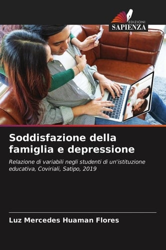 Soddisfazione della famiglia e depressione: Relazione di variabili negli studenti di un'istituzione educativa, Coviriali, Satipo, 2019 (Italian Edition)