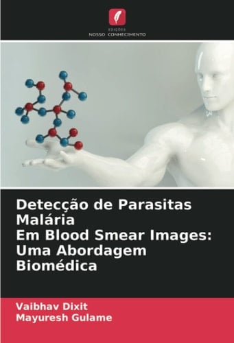 Detecção de Parasitas Malária Em Blood Smear Images: Uma Abordagem Biomédica (Portuguese Edition)
