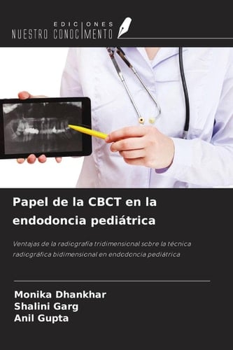 Papel de la CBCT en la endodoncia pediátrica: Ventajas de la radiografía tridimensional sobre la técnica radiográfica bidimensional en endodoncia pediátrica (Spanish Edition)