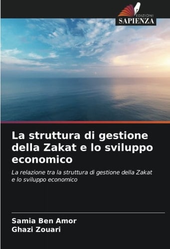 La struttura di gestione della Zakat e lo sviluppo economico: La relazione tra la struttura di gestione della Zakat e lo sviluppo economico (Italian Edition)