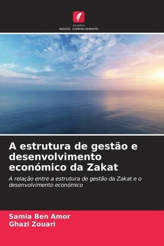 A estrutura de gestão e desenvolvimento económico da Zakat: A relação entre a estrutura de gestão da Zakat e o desenvolvimento económico (Portuguese Edition)