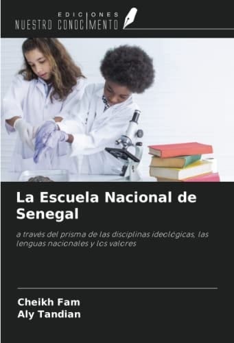 La Escuela Nacional de Senegal: a través del prisma de las disciplinas ideológicas, las lenguas nacionales y los valores (Spanish Edition)