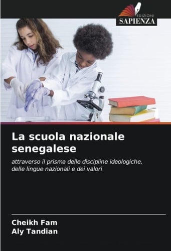 La scuola nazionale senegalese: attraverso il prisma delle discipline ideologiche, delle lingue nazionali e dei valori (Italian Edition)