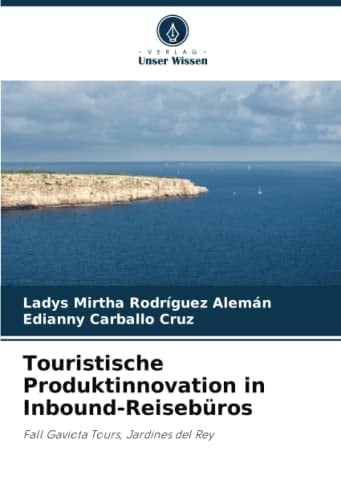 Touristische Produktinnovation in Inbound-Reisebüros: Fall Gaviota Tours, Jardines del Rey (German Edition)