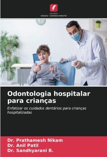 Odontologia hospitalar para crianças: Enfatizar os cuidados dentários para crianças hospitalizadas (Portuguese Edition)