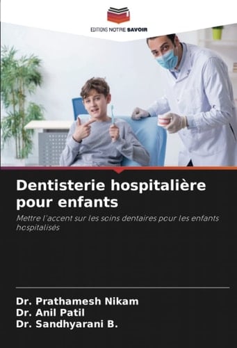 Dentisterie hospitalière pour enfants: Mettre l'accent sur les soins dentaires pour les enfants hospitalisés (French Edition)