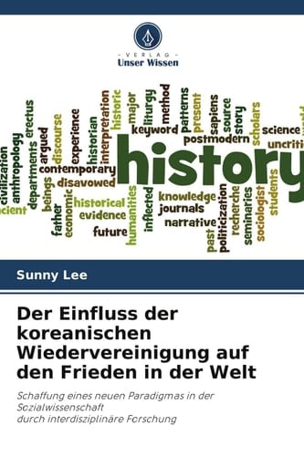 Der Einfluss der koreanischen Wiedervereinigung auf den Frieden in der Welt: Schaffung eines neuen Paradigmas in der Sozialwissenschaftdurch interdisziplinäre Forschung (German Edition)