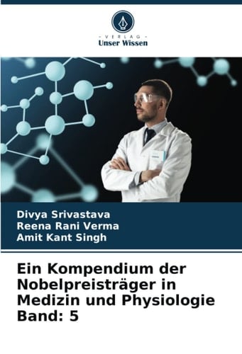 Ein Kompendium der Nobelpreisträger in Medizin und Physiologie Band: 5 (German Edition)