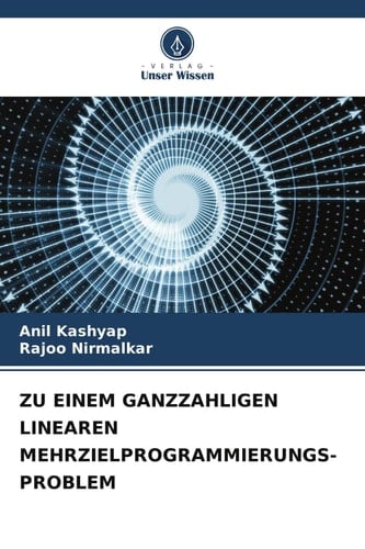 ZU EINEM GANZZAHLIGEN LINEAREN MEHRZIELPROGRAMMIERUNGS-PROBLEM (German Edition)