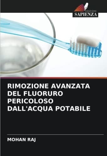 RIMOZIONE AVANZATA DEL FLUORURO PERICOLOSO DALL'ACQUA POTABILE (Italian Edition)