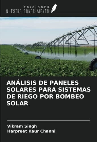 ANÁLISIS DE PANELES SOLARES PARA SISTEMAS DE RIEGO POR BOMBEO SOLAR (Spanish Edition)