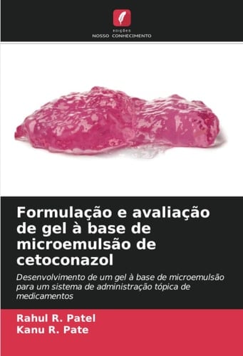 Formulação e avaliação de gel à base de microemulsão de cetoconazol: Desenvolvimento de um gel à base de microemulsão para um sistema de administração tópica de medicamentos (Portuguese Edition)