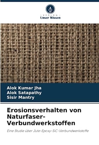 Erosionsverhalten von Naturfaser-Verbundwerkstoffen: Eine Studie über Jute-Epoxy-SiC-Verbundwerkstoffe (German Edition)