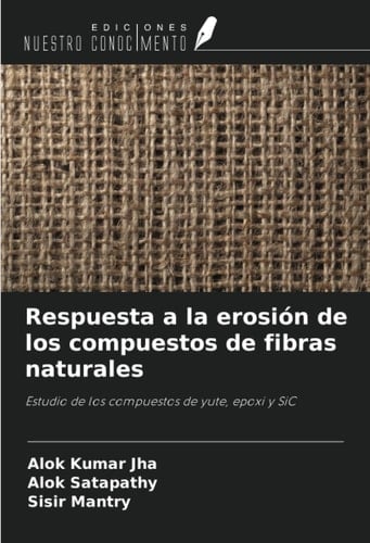 Respuesta a la erosión de los compuestos de fibras naturales: Estudio de los compuestos de yute, epoxi y SiC (Spanish Edition)