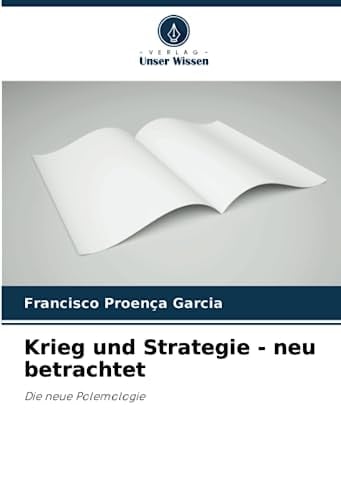 Krieg und Strategie - neu betrachtet: Die neue Polemologie (German Edition)