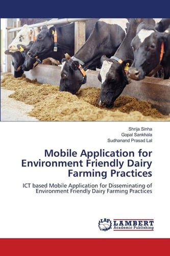 Mobile Application for Environment Friendly Dairy Farming Practices: ICT based Mobile Application for Disseminating of Environment Friendly Dairy Farming Practices