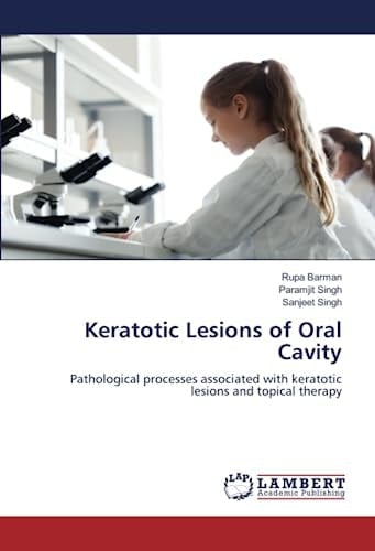 Keratotic Lesions of Oral Cavity: Pathological processes associated with keratotic lesions and topical therapy