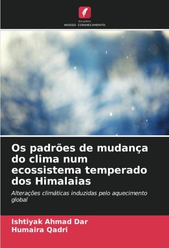 Os padrões de mudança do clima num ecossistema temperado dos Himalaias: Alterações climáticas induzidas pelo aquecimento global (Portuguese Edition)