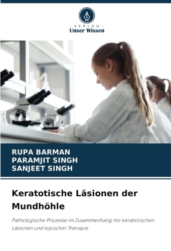 Keratotische Läsionen der Mundhöhle: Pathologische Prozesse im Zusammenhang mit keratotischen Läsionen und topischer Therapie (German Edition)