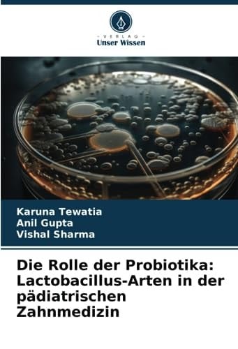 Die Rolle der Probiotika: Lactobacillus-Arten in der pädiatrischen Zahnmedizin (German Edition)