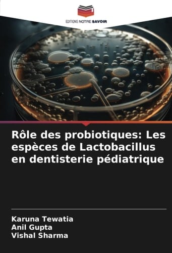 Rôle des probiotiques: Les espèces de Lactobacillus en dentisterie pédiatrique (French Edition)