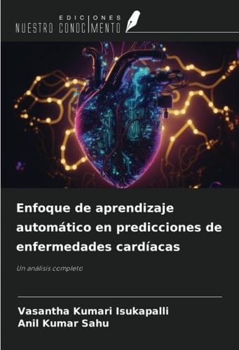 Enfoque de aprendizaje automático en predicciones de enfermedades cardíacas: Un análisis completo (Spanish Edition)