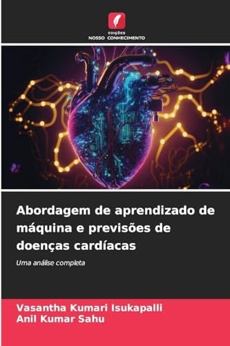 Abordagem de aprendizado de máquina e previsões de doenças cardíacas (Portuguese Edition)
