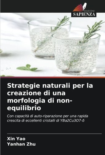 Strategie naturali per la creazione di una morfologia di non-equilibrio: Con capacità di auto-riparazione per una rapida crescita di eccellenti cristalli di YBa2Cu3O7-δ (Italian Edition)