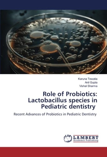 Role of Probiotics: Lactobacillus species in Pediatric dentistry: Recent Advances of Probiotics in Pediatric Dentistry