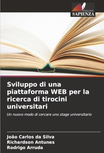 Sviluppo di una piattaforma WEB per la ricerca di tirocini universitari: Un nuovo modo di cercare uno stage universitario (Italian Edition)