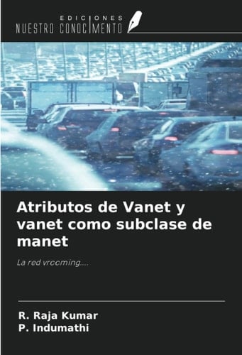 Atributos de Vanet y vanet como subclase de manet: La red vrooming.... (Spanish Edition)
