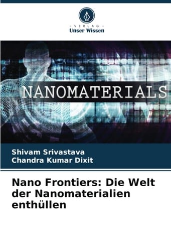 Nano Frontiers: Die Welt der Nanomaterialien enthüllen (German Edition)