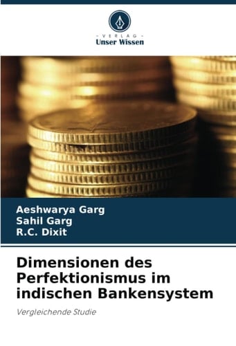 Dimensionen des Perfektionismus im indischen Bankensystem: Vergleichende Studie (German Edition)