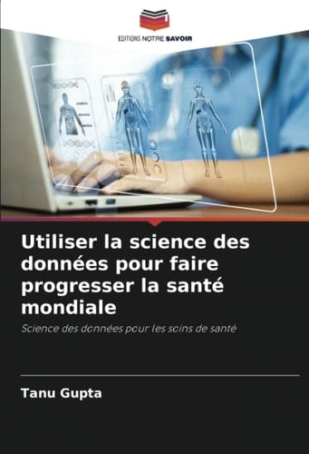 Utiliser la science des données pour faire progresser la santé mondiale: Science des données pour les soins de santé (French Edition)