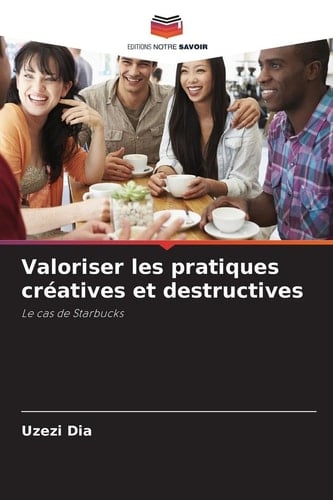 Valoriser les pratiques créatives et destructives (French Edition)