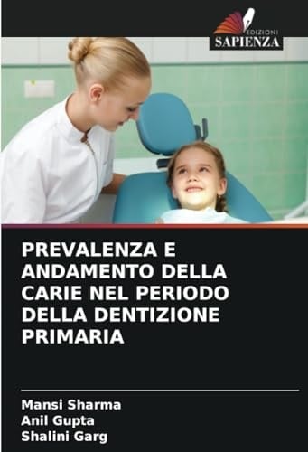 PREVALENZA E ANDAMENTO DELLA CARIE NEL PERIODO DELLA DENTIZIONE PRIMARIA (Italian Edition)