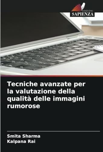 Tecniche avanzate per la valutazione della qualità delle immagini rumorose (Italian Edition)