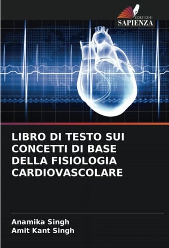 LIBRO DI TESTO SUI CONCETTI DI BASE DELLA FISIOLOGIA CARDIOVASCOLARE (Italian Edition)