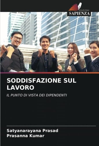 SODDISFAZIONE SUL LAVORO: IL PUNTO DI VISTA DEI DIPENDENTI (Italian Edition)