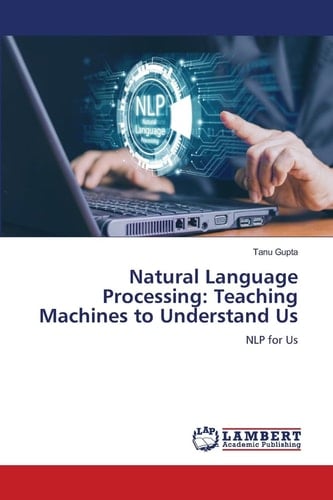 Natural Language Processing: Teaching Machines to Understand Us: NLP for Us