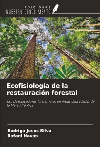 Ecofisiología de la restauración forestal: Uso de indicadores funcionales en áreas degradadas de la Mata Atlántica (Spanish Edition)