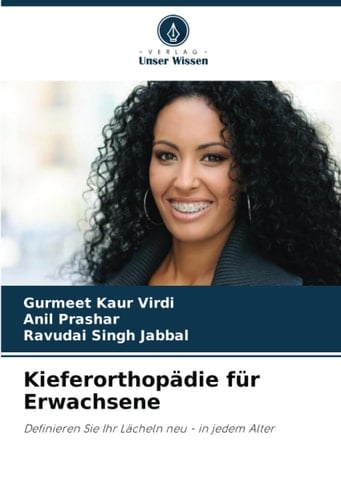 Kieferorthopädie für Erwachsene: Definieren Sie Ihr Lächeln neu - in jedem Alter (German Edition)