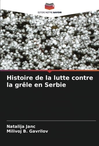Histoire de la lutte contre la grêle en Serbie (French Edition)