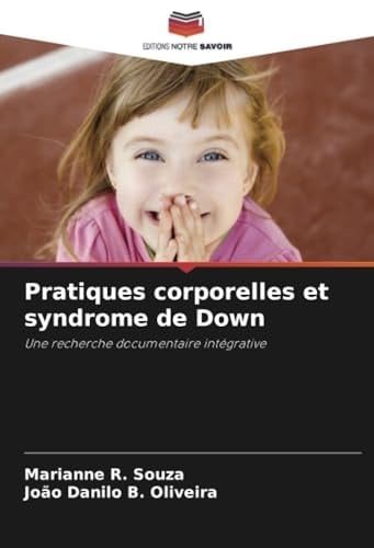 Pratiques corporelles et syndrome de Down: Une recherche documentaire intégrative (French Edition)