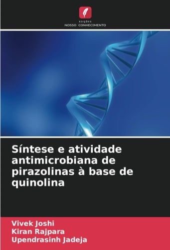 Síntese e atividade antimicrobiana de pirazolinas à base de quinolina (Portuguese Edition)