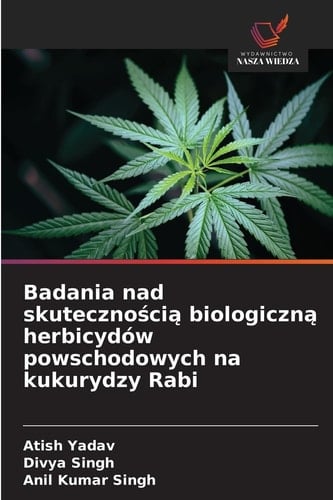 Badania nad skutecznością biologiczną herbicydów powschodowych na kukurydzy Rabi (Polish Edition)